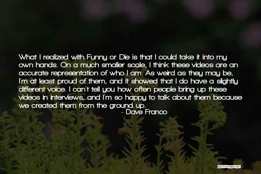 Funny Weird Quotes By Dave Franco Funny Weird Quotes By Dave Franco