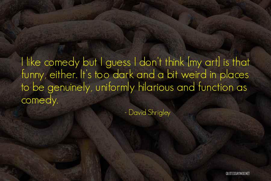 Funny Weird Quotes By David Shrigley Funny Weird Quotes By David Shrigley