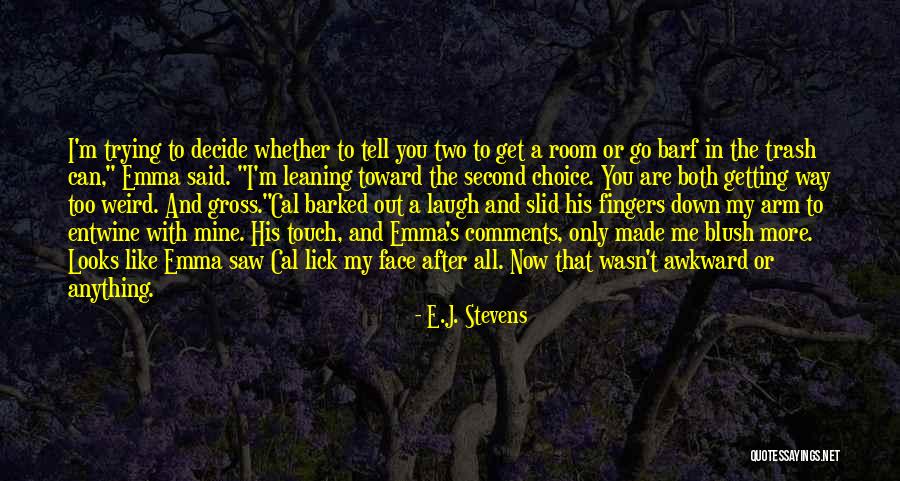 Funny Weird Quotes By E.J. Stevens Funny Weird Quotes By E.J. Stevens