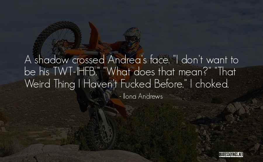 Funny Weird Quotes By Ilona Andrews Funny Weird Quotes By Ilona Andrews