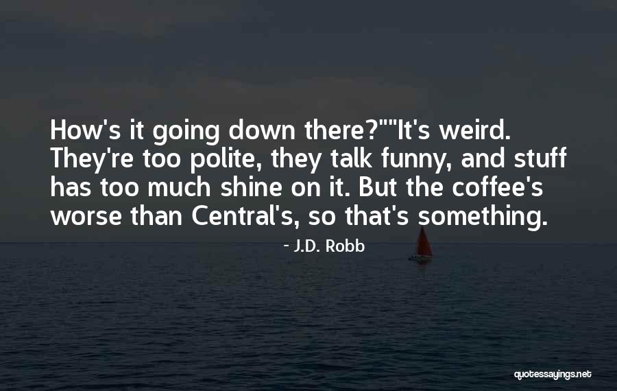 Funny Weird Quotes By J.D. Robb Funny Weird Quotes By J.D. Robb