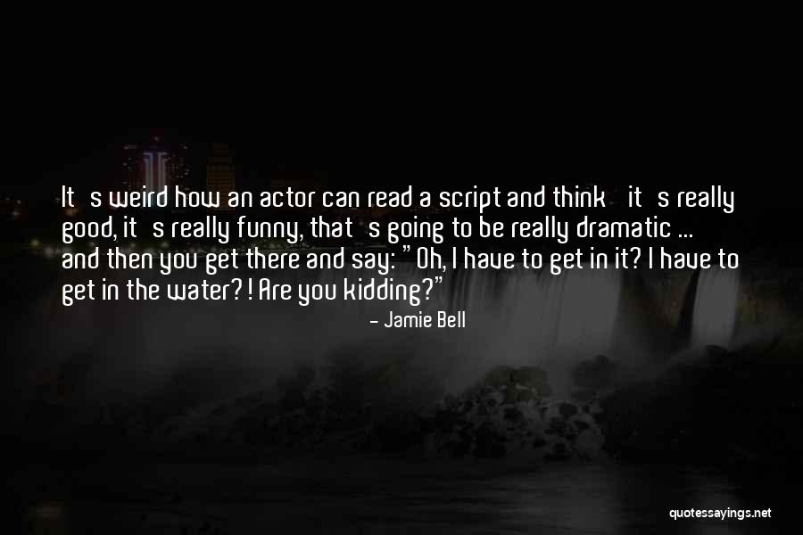 Funny Weird Quotes By Jamie Bell Funny Weird Quotes By Jamie Bell