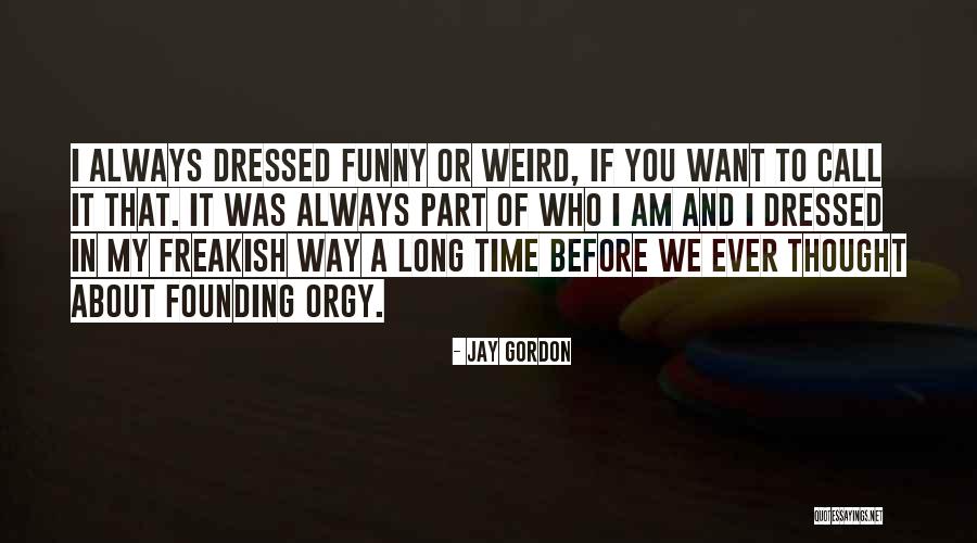 Funny Weird Quotes By Jay Gordon Funny Weird Quotes By Jay Gordon