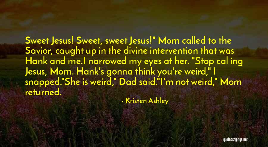 Funny Weird Quotes By Kristen Ashley Funny Weird Quotes By Kristen Ashley