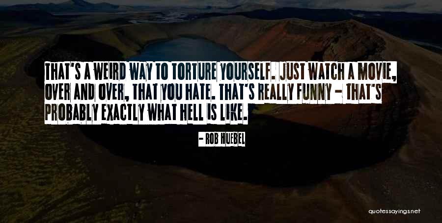 Funny Weird Quotes By Rob Huebel Funny Weird Quotes By Rob Huebel
