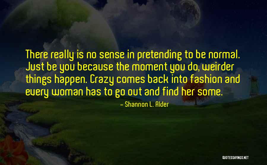 Funny Weird Quotes By Shannon L. Alder Funny Weird Quotes By Shannon L. Alder