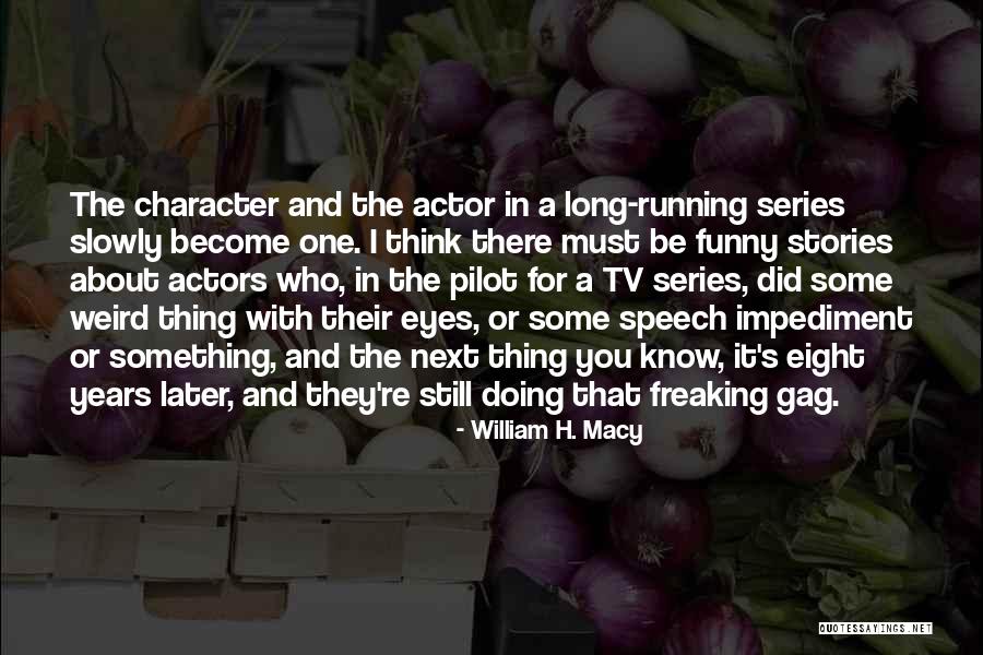 Funny Weird Quotes By William H. Macy Funny Weird Quotes By William H. Macy