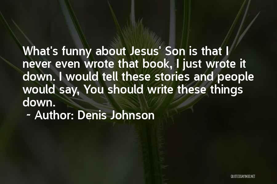 Funny What Would Jesus Do Quotes By Denis Johnson