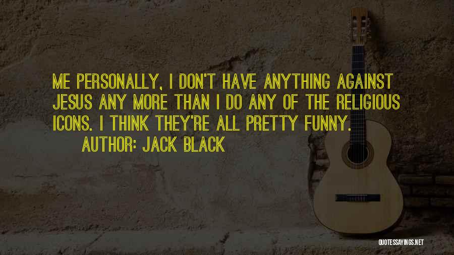 Funny What Would Jesus Do Quotes By Jack Black