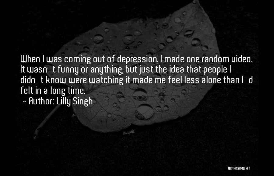 Funny When I'm Alone Quotes By Lilly Singh