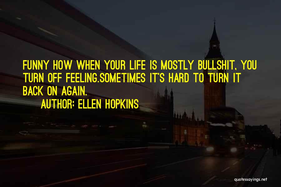 Funny When Life Gets Hard Quotes By Ellen Hopkins