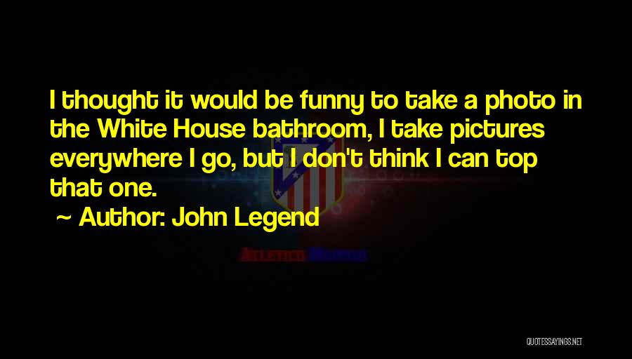 Funny White House Quotes By John Legend