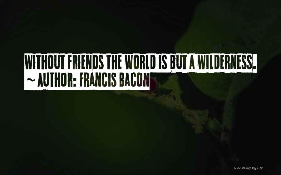 Funny Wilderness Quotes By Francis Bacon