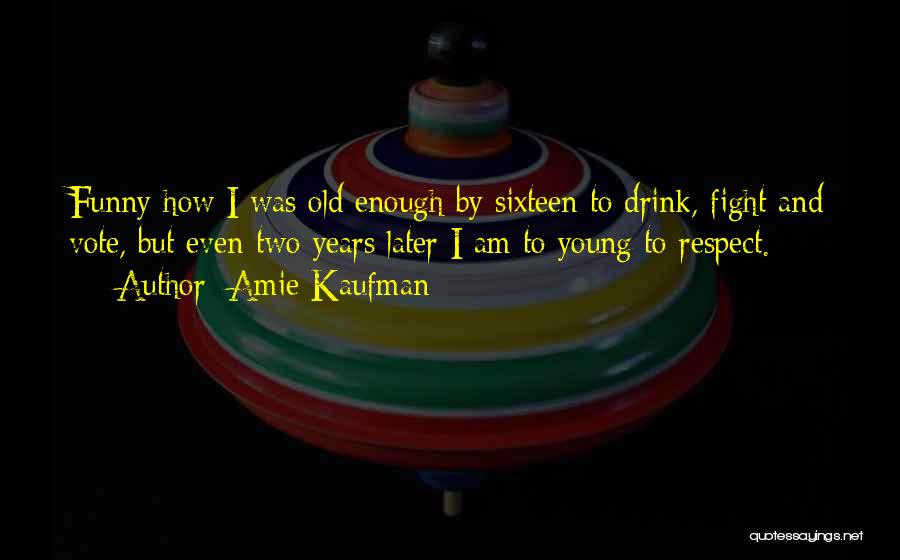 Funny Wisdom Quotes By Amie Kaufman