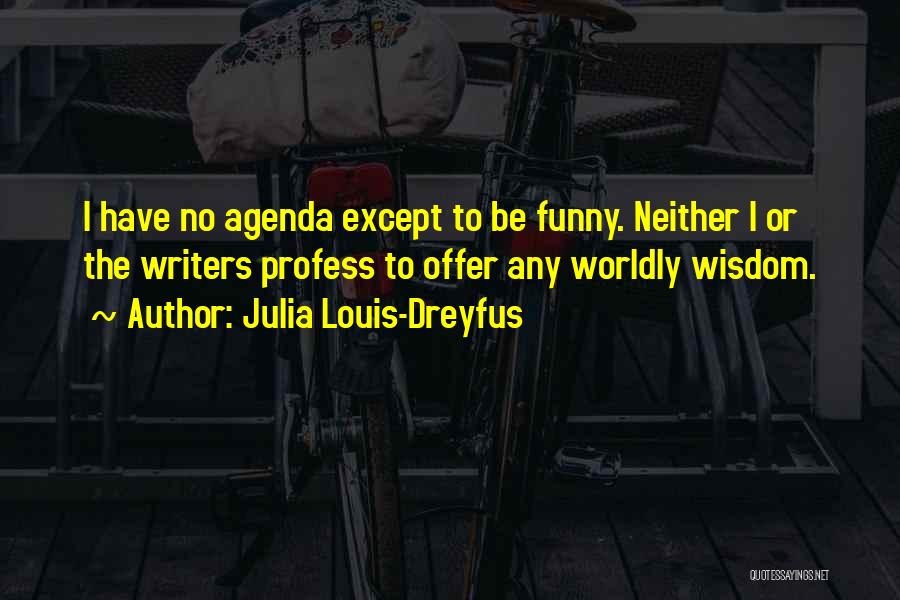 Funny Wisdom Quotes By Julia Louis-Dreyfus