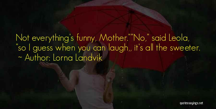 Funny Wisdom Quotes By Lorna Landvik