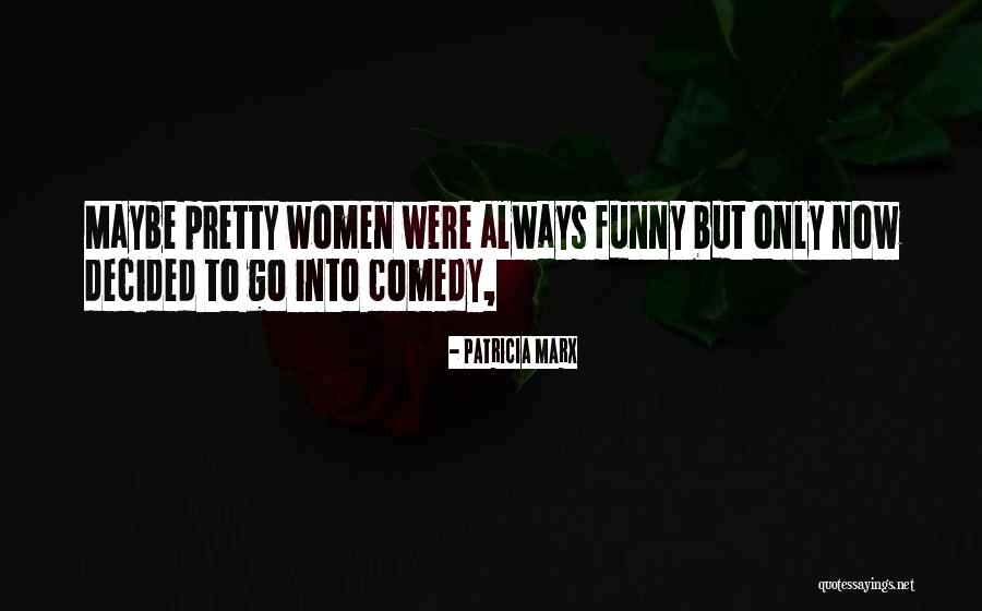 Funny Women Quotes By Patricia Marx Funny Women Quotes By Patricia Marx