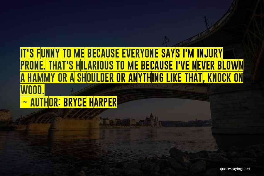 Funny Wood Quotes By Bryce Harper