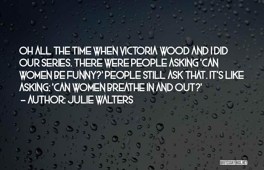 Funny Wood Quotes By Julie Walters