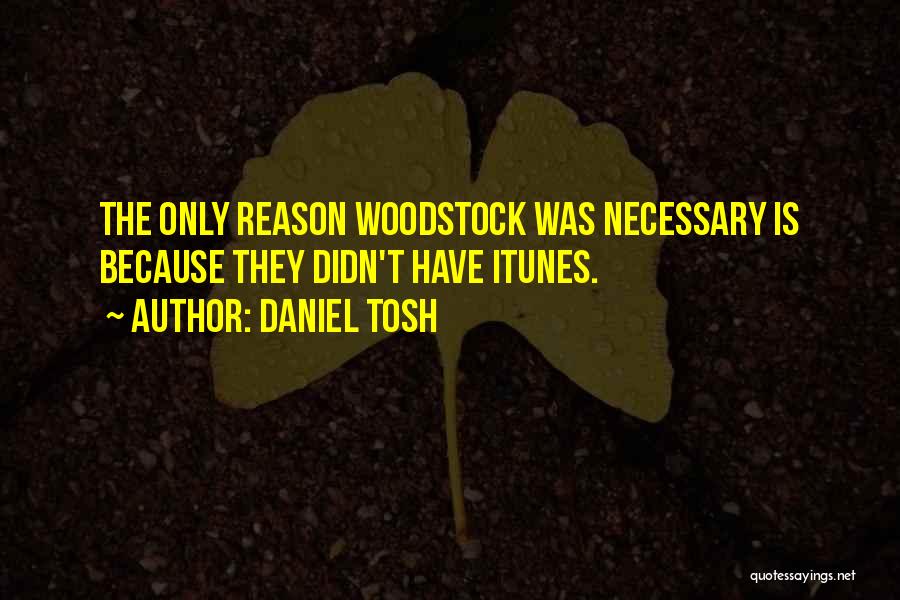 Funny Woodstock Quotes By Daniel Tosh