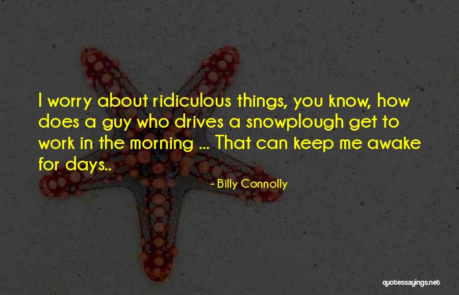 Funny Work Humor Quotes By Billy Connolly