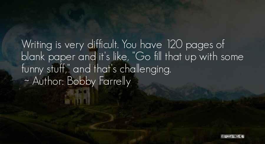 Funny Writing Paper Quotes By Bobby Farrelly