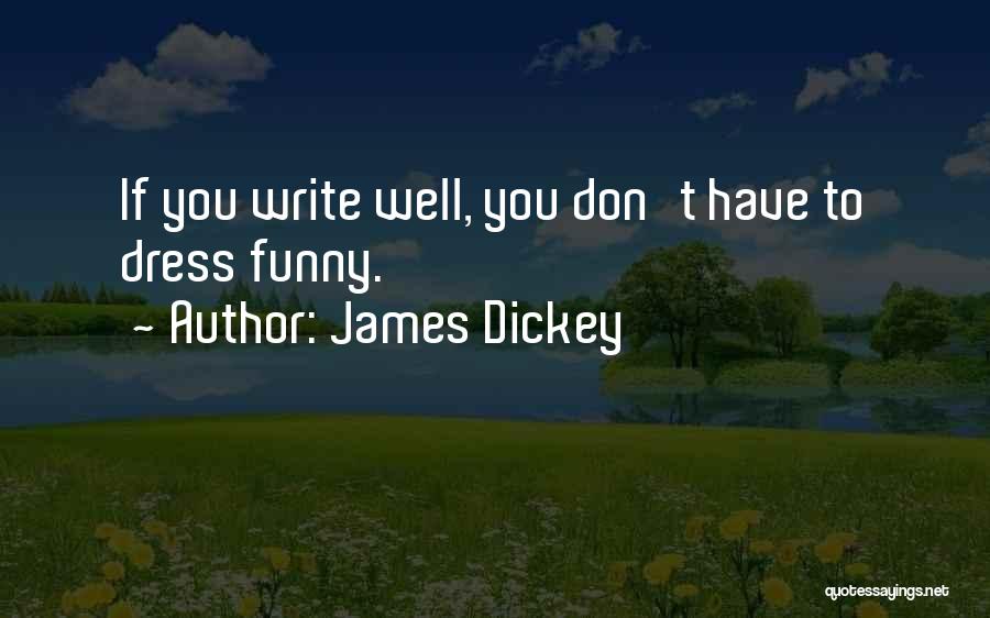 Funny Writing Quotes By James Dickey