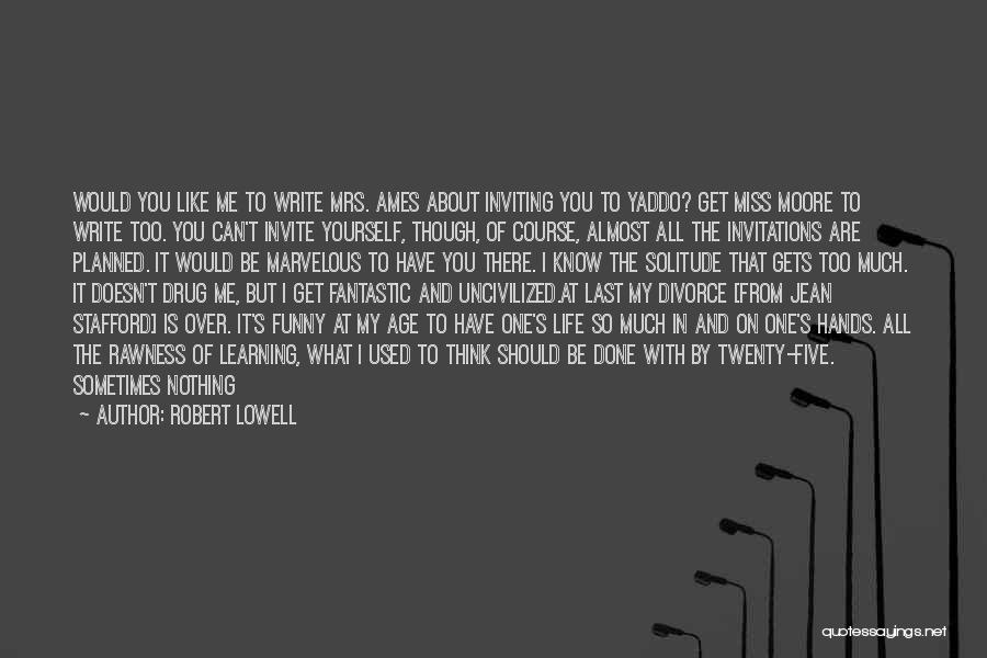 Funny Writing Quotes By Robert Lowell