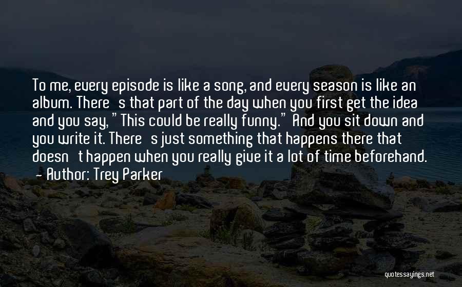 Funny Writing Quotes By Trey Parker