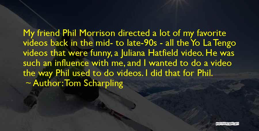 Funny Yo Yo Quotes By Tom Scharpling