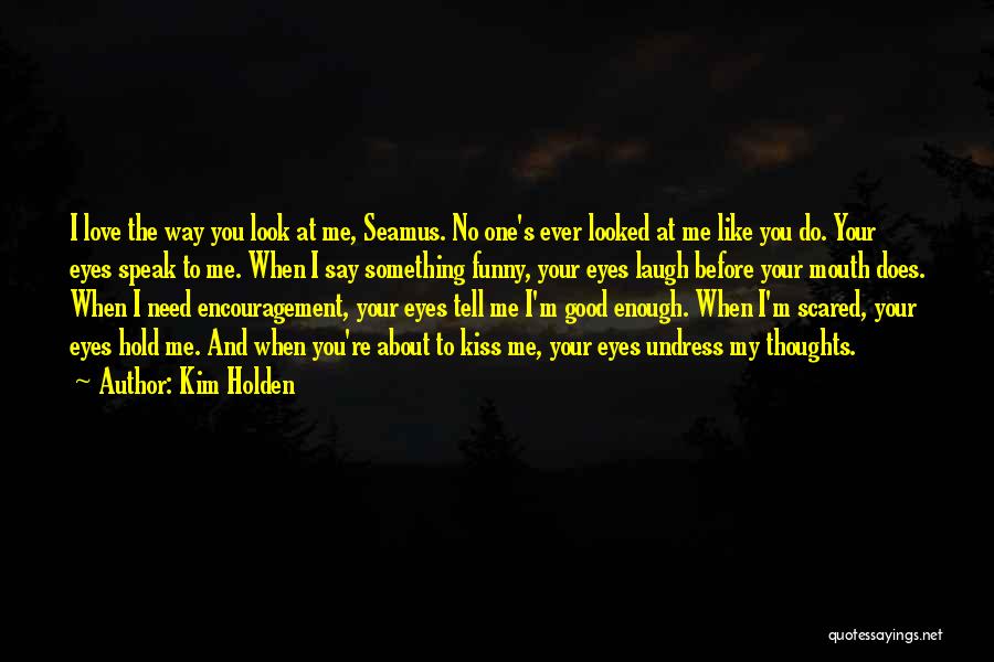 Funny You Look Good Quotes By Kim Holden