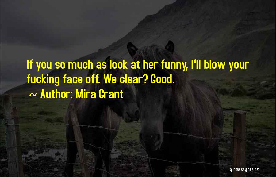 Funny You Look Good Quotes By Mira Grant