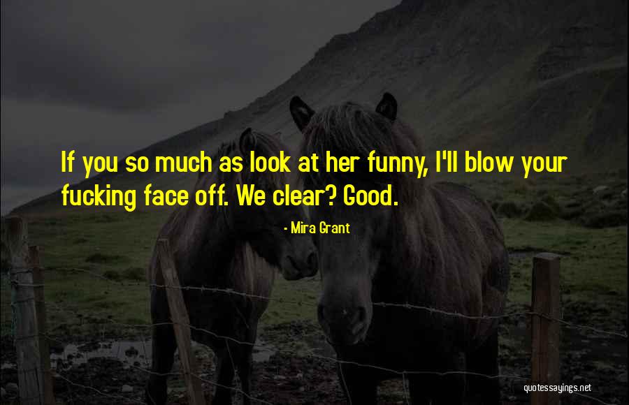 Funny You Look Good Quotes By Mira Grant