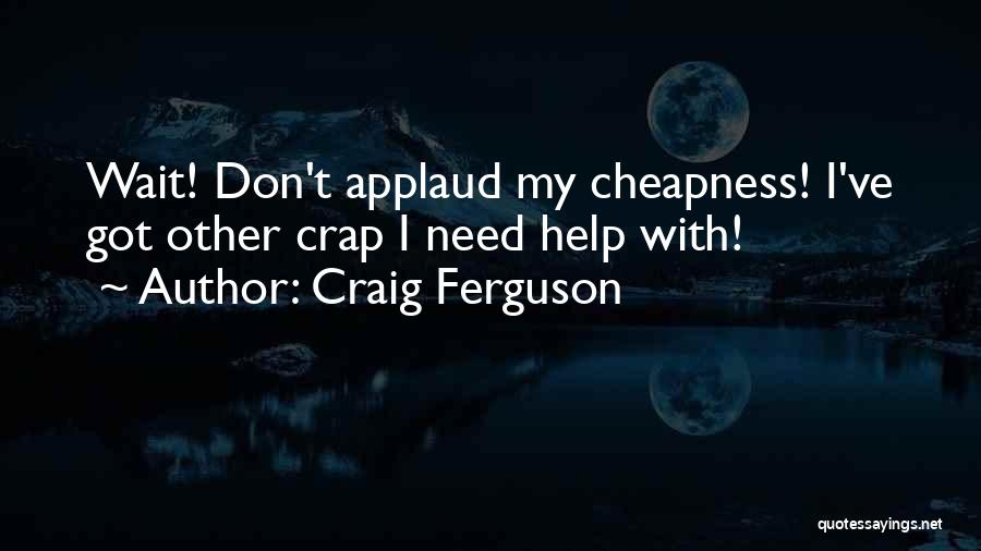 Funny You Need Help Quotes By Craig Ferguson