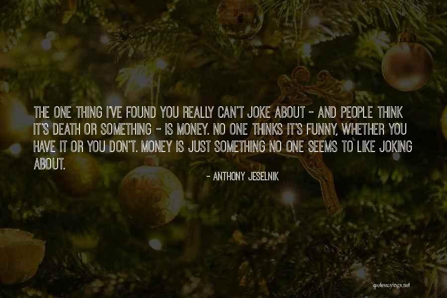 Funny You Quotes By Anthony Jeselnik Funny You Quotes By Anthony Jeselnik