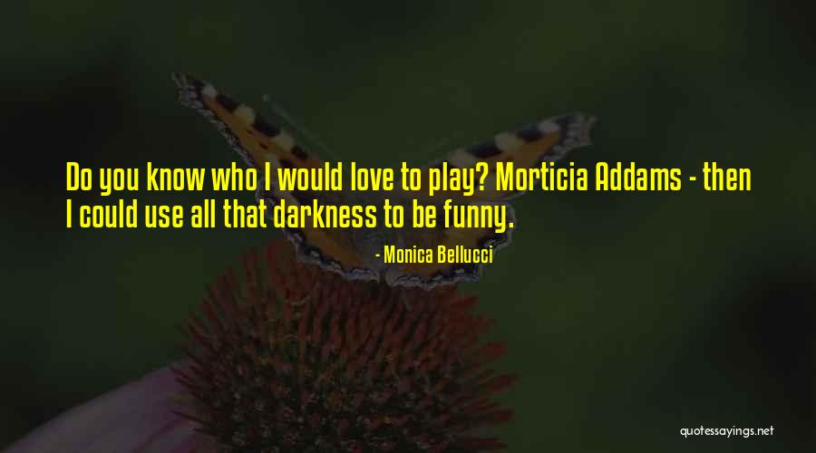Funny You Quotes By Monica Bellucci Funny You Quotes By Monica Bellucci