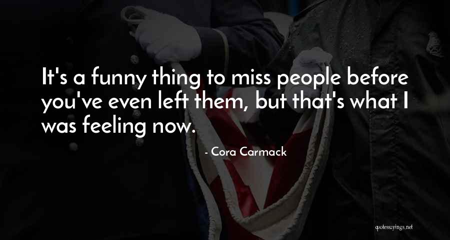 Funny You'll Miss Me Quotes By Cora Carmack