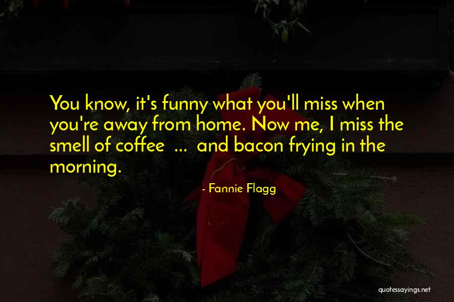 Funny You'll Miss Me Quotes By Fannie Flagg