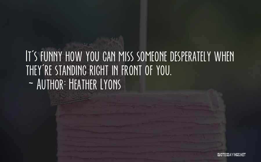Funny You'll Miss Me Quotes By Heather Lyons