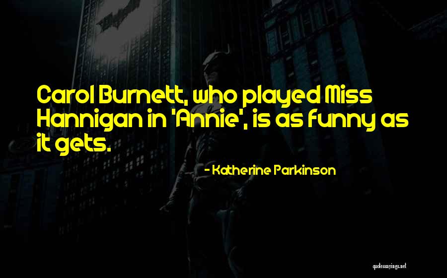 Funny You'll Miss Me Quotes By Katherine Parkinson