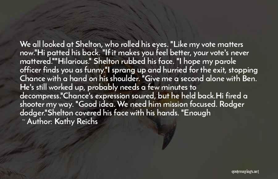 Funny Your Face Quotes By Kathy Reichs Funny Your Face Quotes By Kathy Reichs