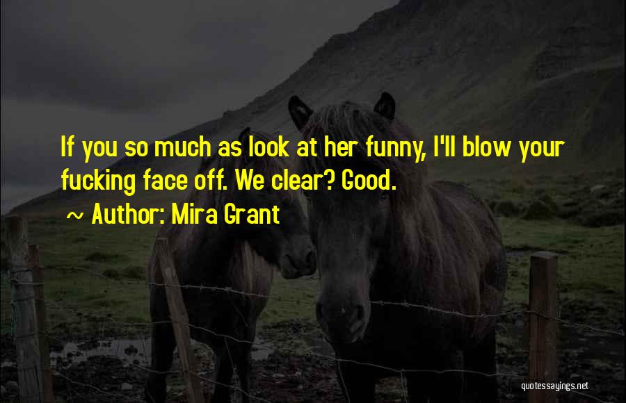 Funny Your Face Quotes By Mira Grant