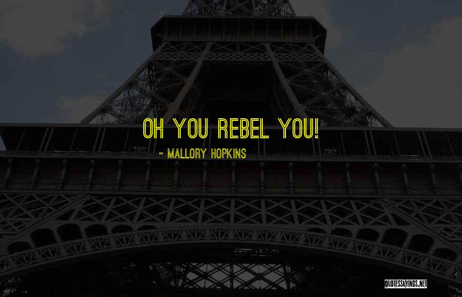 Funny Your So Cute Quotes By Mallory Hopkins Funny Your So Cute Quotes By Mallory Hopkins