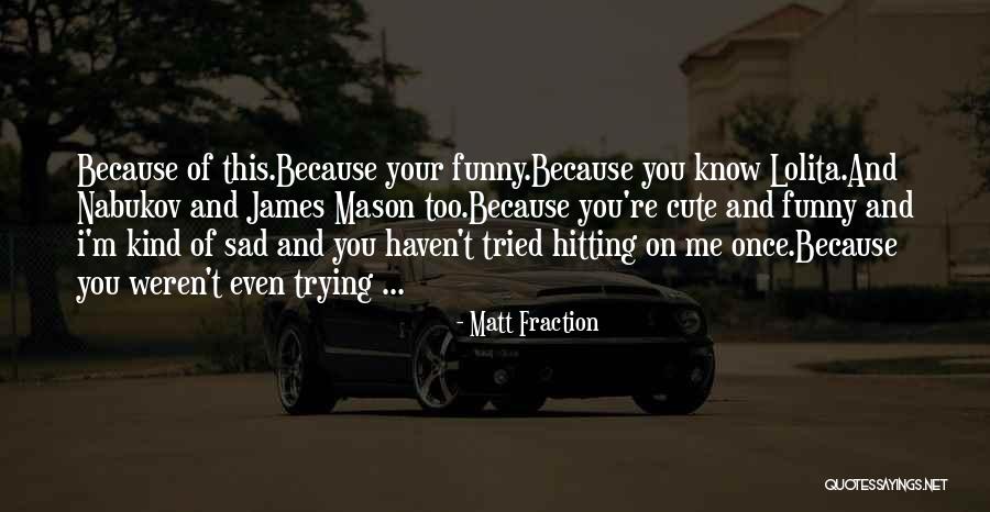 Funny Your So Cute Quotes By Matt Fraction Funny Your So Cute Quotes By Matt Fraction