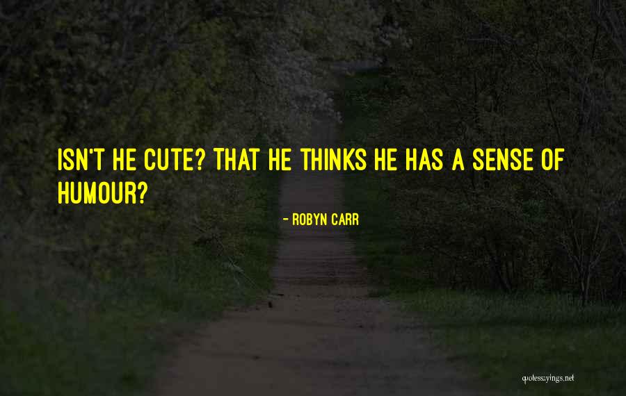 Funny Your So Cute Quotes By Robyn Carr Funny Your So Cute Quotes By Robyn Carr