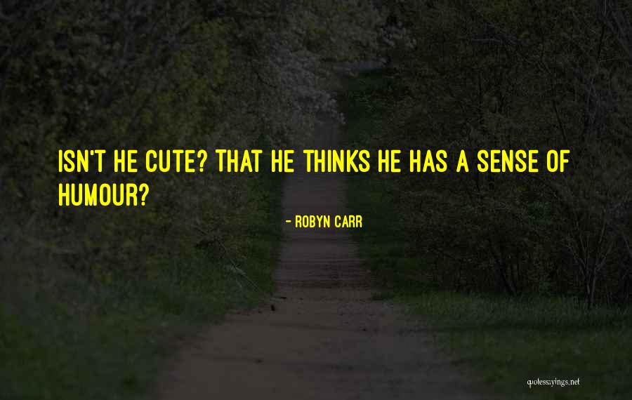 Funny Your So Cute Quotes By Robyn Carr