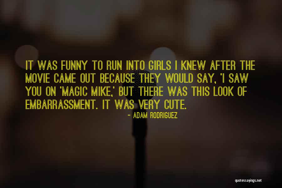 Funny You're Cute Quotes By Adam Rodriguez