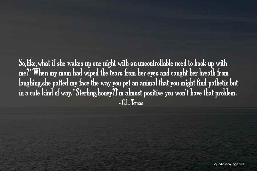 Funny You're Cute Quotes By G.L. Tomas Funny You're Cute Quotes By G.L. Tomas