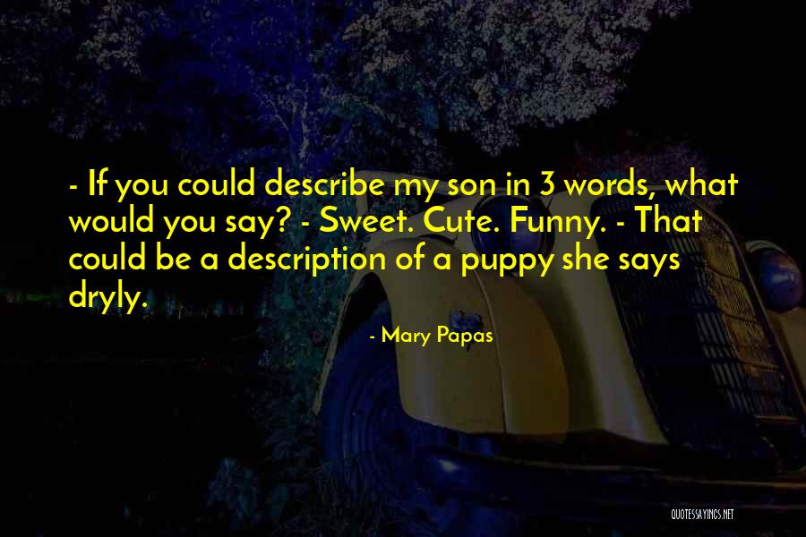 Funny You're Cute Quotes By Mary Papas