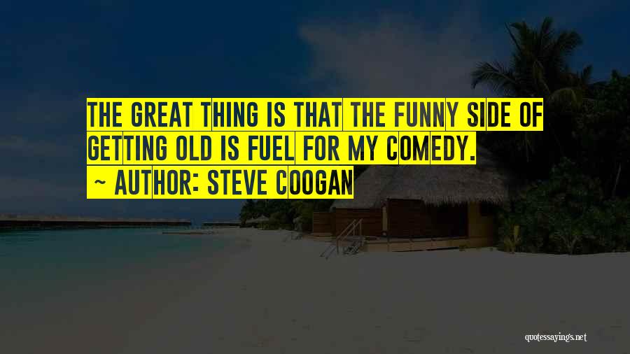 Funny You're Getting Old Quotes By Steve Coogan